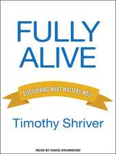 Fully Alive: Discovering What Matters Most