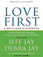 Love First: A Family's Guide to Intervention