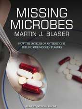 Missing Microbes: How the Overuse of Antibiotics Is Fueling Our Modern Plagues