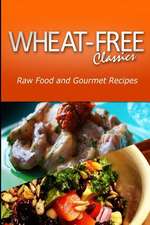 Wheat-Free Classics - Raw Food and Gourmet Recipes