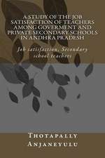 A Study of the Job Satisfaction of Teachers Among Government and Private Secondary Schools in Andhra Pradesh