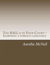 The Ball Is in Your Court--Learning a Foreign Language