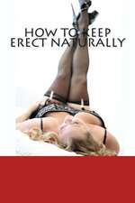 How to Keep Erect Naturally