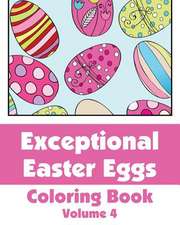 Exceptional Easter Eggs Coloring Book (Volume 4)