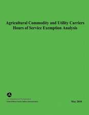 Agricultural Commodity and Utility Carriers Hours of Service Exemption Analysis