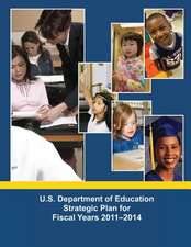 U.S. Department of Education Strategic Plan for Fiscal Years 2011-2014