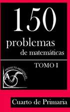 150 Problemas de Matematicas Para Cuarto de Primaria (Tomo 1)