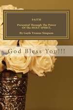 Faith Presented Through the Power of the Holy Spirit, by Gayle Yvonne Simpson