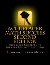 Accuplacer Math Success - Second Edition with Math Concept and Formula Review Study Guide