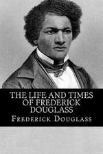 The Life and Times of Frederick Douglass