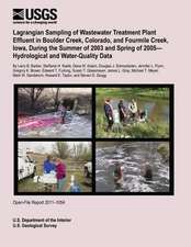 Lagrangian Sampling of Wastewater Treatment Plant Effluent in Boulder Creek, Colorado, and Fourmile Creek, Iowa, During the Summer of 2003 and Spring