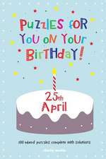 Puzzles for You on Your Birthday - 25th April