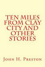 Ten Miles from Clay City and Other Stories