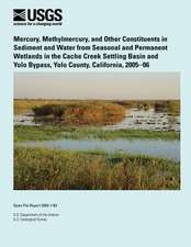 Mercury, Methylmercury, and Other Constituents in Sediment and Water from Seasonal and Permanent Wetlands in the Cache Creek Settling Basin and Yolo B