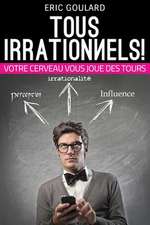 Tous Irrationnels! Votre Cerveau Vous Joue Des Tours