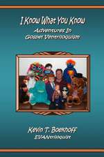 I Know What You Know Adventures in Gospel Ventriloquism