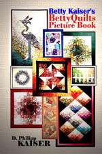 Betty Kaiser's Bettyquilts Picture Book