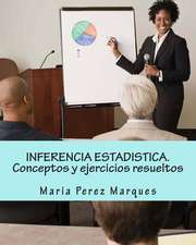 Inferencia Estadistica. Conceptos y Ejercicios Resueltos