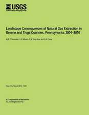 Landscape Consequences of Natural Gas Extraction in Greene and Tioga Counties, Pennsylvania, 2004?2010