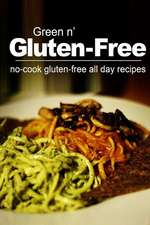 Green N' Gluten-Free - No Cook Gluten-Free All Day Recipes