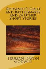 Roosevelt's Gold and Rattlesnakes and 24 Other Short Stories