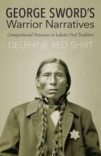 George Sword's Warrior Narratives: Compositional Processes in Lakota Oral Tradition