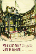 Producing Early Modern London: A Comedy of Urban Space, 1598–1616