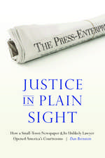 Justice in Plain Sight: How a Small-Town Newspaper and Its Unlikely Lawyer Opened America's Courtrooms