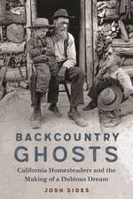 Backcountry Ghosts: California Homesteaders and the Making of a Dubious Dream