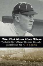 The Best Team Over There: The Untold Story of Grover Cleveland Alexander and the Great War