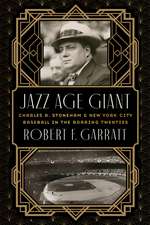 Jazz Age Giant: Charles A. Stoneham and New York City Baseball in the Roaring Twenties