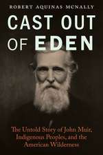 Cast Out of Eden: The Untold Story of John Muir, Indigenous Peoples, and the American Wilderness