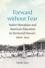 Forward without Fear: Native Hawaiians and American Education in Territorial Hawai'i, 1900–1941