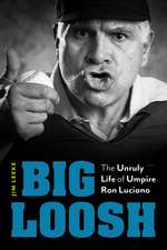 Big Loosh: The Unruly Life of Umpire Ron Luciano