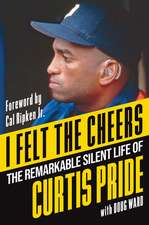 I Felt the Cheers: The Remarkable Silent Life of Curtis Pride