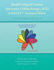 Stealth Adapted Viruses; Alternative Cellular Energy (Ace) & Kelea Activated Water: A New Paradigm of Healthcare