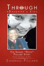 Through a Daughter's Eyes: The Samuel Dock Pollard Story