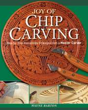 Joy of Chip Carving: Step-By-Step Instructions & Designs from a Master Carver