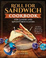 Roll for Sandwich Cookbook for Gamers and Adventurous Eaters