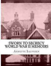 Sworn to Secrecy World War II Memoirs