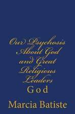 Our Psychosis about God and Great Religious Leaders