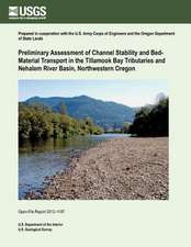 Preliminary Assessment of Channel Stability and Bed- Material Transport in the Tillamook Bay Tributaries and Nehalem River Basin, Northwestern Oregon