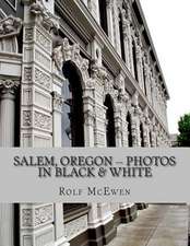 Salem, Oregon -- Photos in Black & White