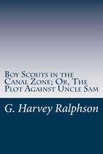 Boy Scouts in the Canal Zone; Or, the Plot Against Uncle Sam