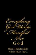 Everything God Wants Manifest Now