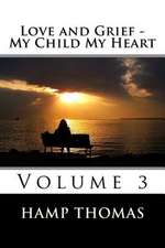 Love and Grief - My Child My Heart