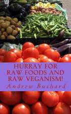 Hurray for Raw Foods and Raw Veganism!