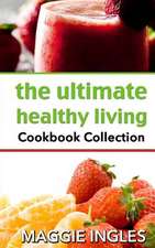 The Ultimate Healthy Living Cookbook Collection