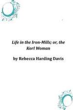 Life in the Iron-Mills; Or, the Korl Woman