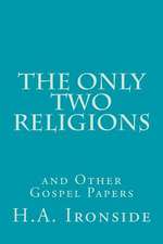 The Only Two Religions and Other Gospel Papers